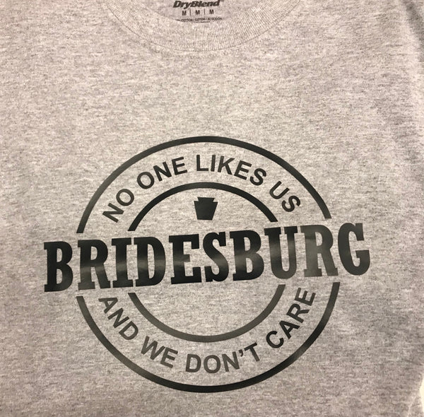 Bridesburg No One Likes Us and We don't care T-shirt